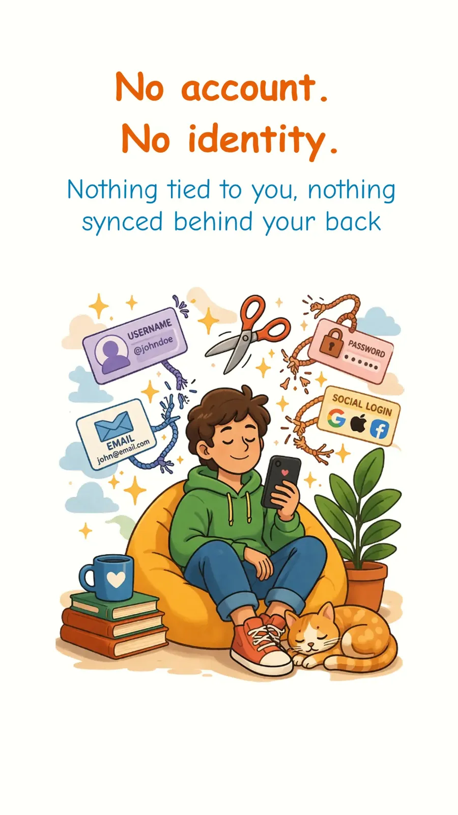 No account. No identity.